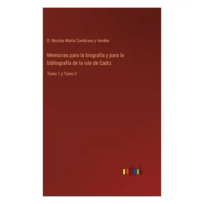 "Memorias para la biografa y para la bibliografa de la isla de Cadiz: Tomo 1 y Tomo 2" - "" ("Ca