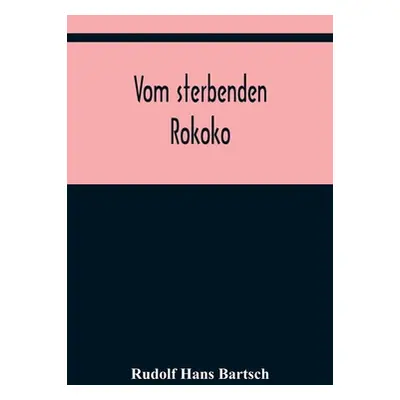 "Vom sterbenden Rokoko" - "" ("Hans Bartsch Rudolf")