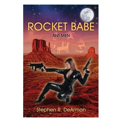 "Rocket Babe: Ant Men" - "" ("Dearman Stephen R.")