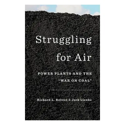 "Struggling for Air: Power Plants and the war on Coal""" - "" ("Revesz Richard")