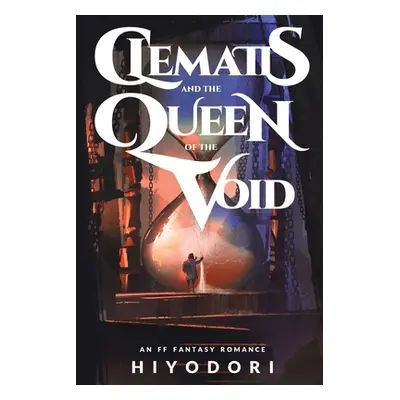 "Clematis and the Queen of the Void: An FF Fantasy Romance" - "" ("Hiyodori")