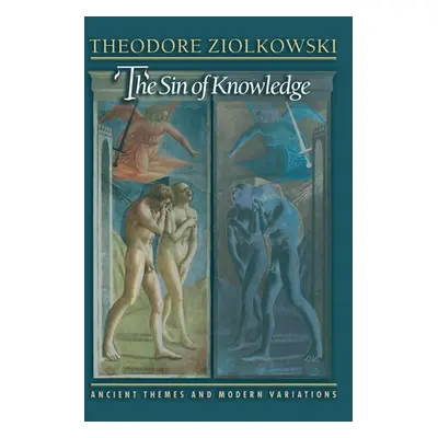 "The Sin of Knowledge: Ancient Themes and Modern Variations" - "" ("Ziolkowski Theodore")