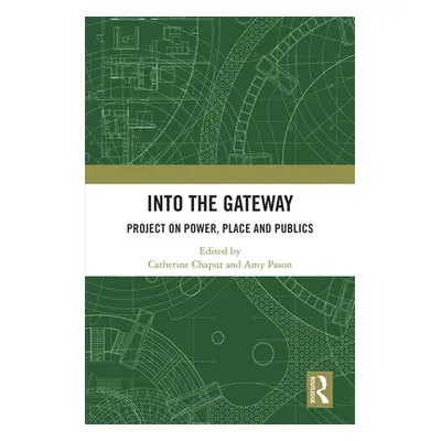 "Into the Gateway: Project on Power, Place and Publics" - "" ("Chaput Catherine")