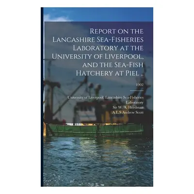 "Report on the Lancashire Sea-fisheries Laboratory at the University of Liverpool, and the Sea-f