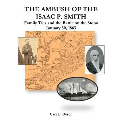 "The Ambush of the Isaac P. Smith, Family Ties and the Battle on the Stono, January 30, 1863" - 