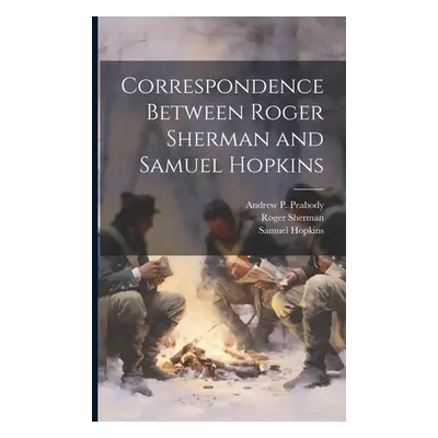 "Correspondence Between Roger Sherman and Samuel Hopkins" - "" ("Hopkins Samuel")