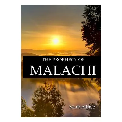 "The Prophecy of Malachi" - "" ("Allfree Mark")