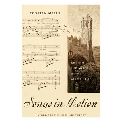 "Songs in Motion: Rhythm and Meter in the German Lied" - "" ("Malin Yonatan")