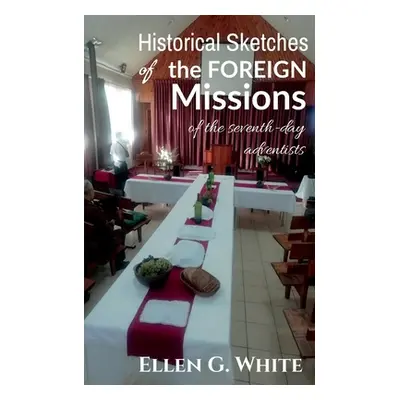 "Historical Sketches of the Foreign Missions of the Seventh-day Adventists" - "" ("G Ellen")