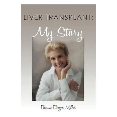 "Liver Transplant: My Story" - "" ("Miller Bernice Berger")