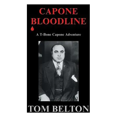 "Capone Bloodline: A T-Bone Capone Adventure" - "" ("Belton Tom")