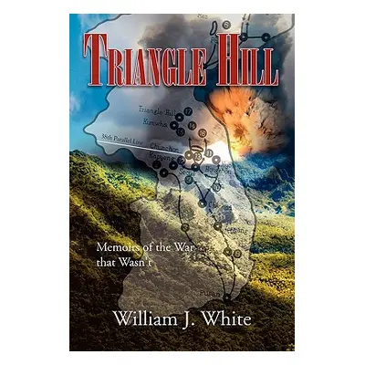 "Triangle Hill: Memoirs of the War That Wasn't" - "" ("White William J.")