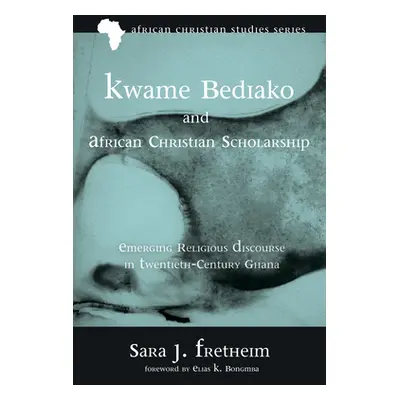 "Kwame Bediako and African Christian Scholarship" - "" ("Fretheim Sara J.")