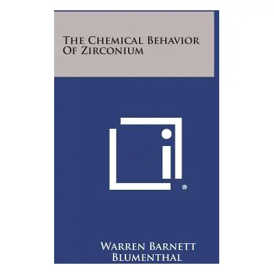 "The Chemical Behavior of Zirconium" - "" ("Blumenthal Warren Barnett")