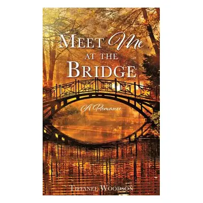 "Meet Me at the Bridge: A Romance" - "" ("Woodson Tiffanee")