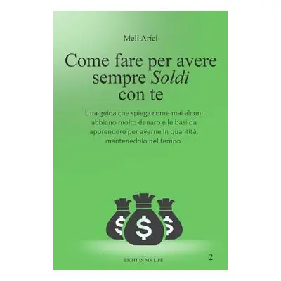 "Come fare per avere sempre soldi con Te: Una guida che spiega come mai alcuni abbiano molto den