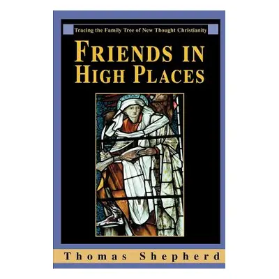 "Friends in High Places: Tracing the Family Tree of New Thought Christianity" - "" ("Shepherd Th