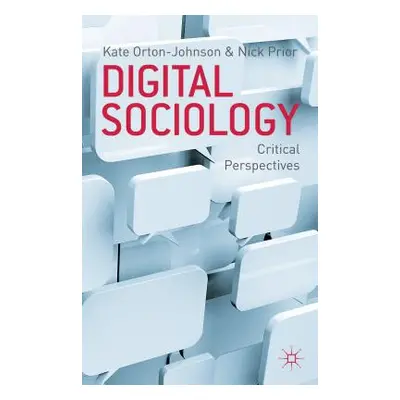 "Digital Sociology: Critical Perspectives" - "" ("Orton-Johnson K.")