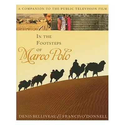 "In the Footsteps of Marco Polo: A Companion to the Public Television Film" - "" ("Belliveau Den