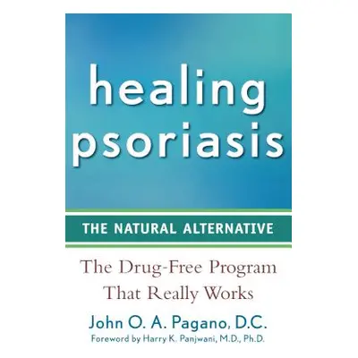 "Healing Psoriasis: The Natural Alternative" - "" ("Pagano John O. a.")