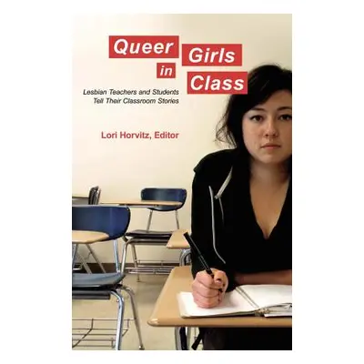 "Queer Girls in Class; Lesbian Teachers and Students Tell Their Classroom Stories" - "" ("Steinb