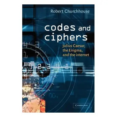 "Codes and Ciphers: Julius Caesar, the Enigma, and the Internet" - "" ("Churchhouse Robert")