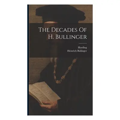 "The Decades Of H. Bullinger" - "" ("Bullinger Heinrich")