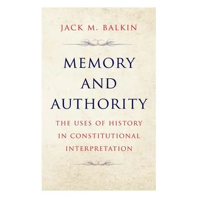 "Memory and Authority: The Uses of History in Constitutional Interpretation" - "" ("Balkin Jack 