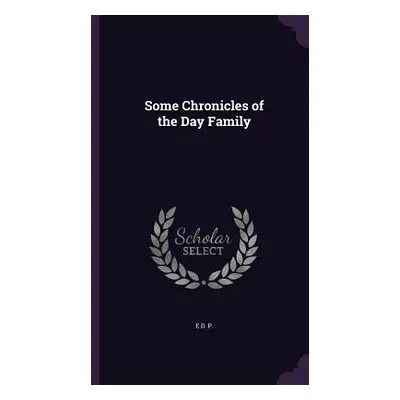 "Some Chronicles of the Day Family" - "" ("P E. D.")