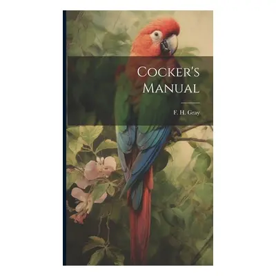 "Cocker's Manual" - "" ("Gray F. H.")