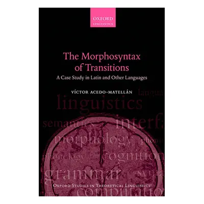 "The Morphosyntax of Transitions: A Case Study in Latin and Other Languages" - "" ("Acedo-Matell