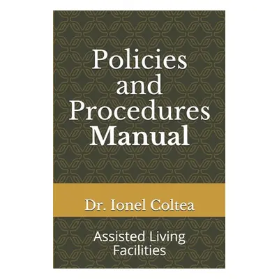 "Policies and Procedures Manual: Assisted Living Facilities" - "" ("Coltea Ionel")