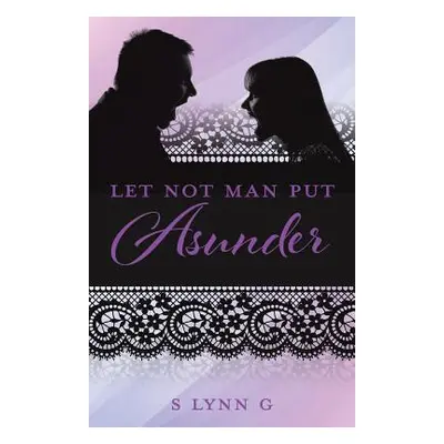 "Let Not Man Put Asunder" - "" ("G S. Lynn")