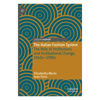 "The Italian Fashion System: The Role of Institutions and Institutional Change, 1940s-1980s" - "