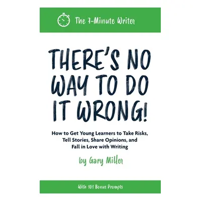 "There's No Way to Do It Wrong!: How to Get Young Learners to Take Risks, Tell Stories, Share Op