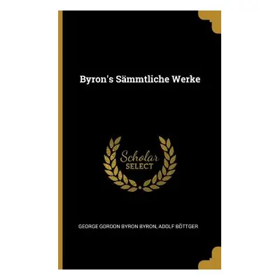 "Byron's Smmtliche Werke" - "" ("Byron George Gordon Byron")