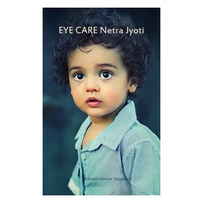 "Eye Care Netra Jyoti" - "" ("Aggarwal Ashwini Kumar")