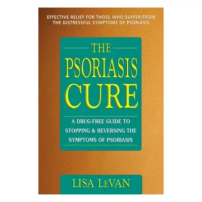 "The Psoriasis Cure: A Drug-Free Guide to Stopping and Reversing the Symptoms of Psoriasis" - ""