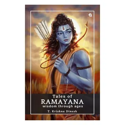 "Tales of Ramayana: Wisdom through Ages" - "" ("Dinesh T. Krishna")