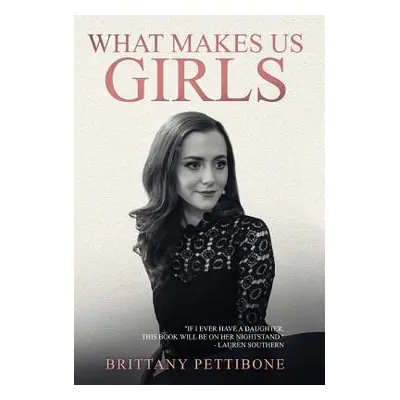 "What Makes Us Girls: And Why It's All Worth It" - "" ("Pettibone Brittany")