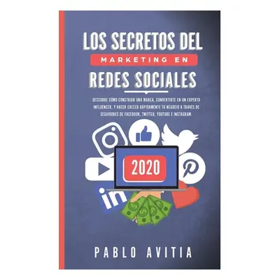 "Los secretos del Marketing en Redes Sociales 2020: Descubre cmo construir una marca, convertirt