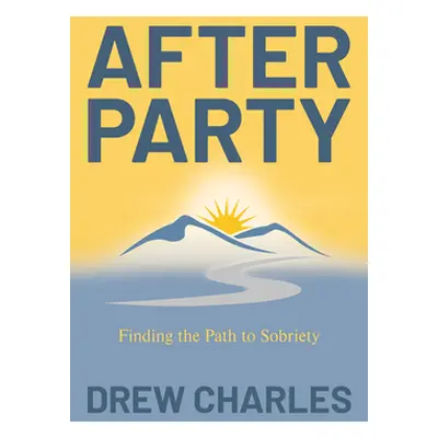 "After Party: Finding the Path to Sobriety" - "" ("Charles Drew")