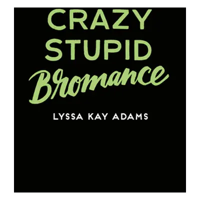 "Crazy Stupid Bromance" - "" ("Adams Lyssa Kay")