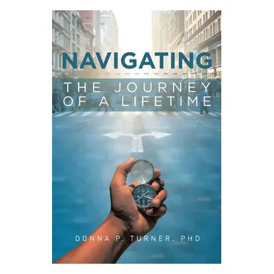 "Navigating the Journey of a Lifetime" - "" ("Turner Donna P.")