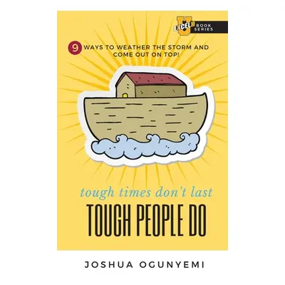 "tough times don't last, TOUGH PEOPLE DO: 9 Ways to Weather the Storm and Come Out on Top!" - ""