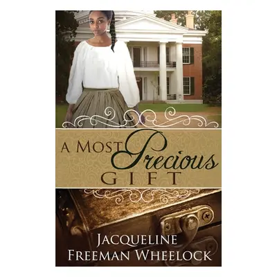 "A Most Precious Gift" - "" ("Freeman Wheelock Jacqueline")