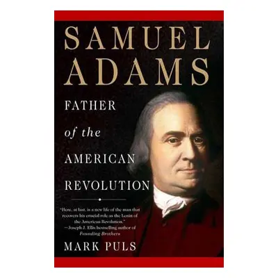 "Samuel Adams: Father of the American Revolution" - "" ("Puls Mark")