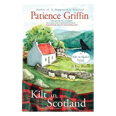 "Kilt in Scotland: A Ewe Dunnit Mystery, Kilts and Quilts Book 8" - "" ("Griffin Patience")