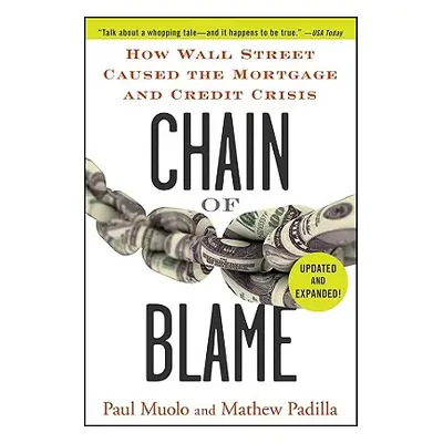 "Chain of Blame: How Wall Street Caused the Mortgage and Credit Crisis" - "" ("Muolo Paul")