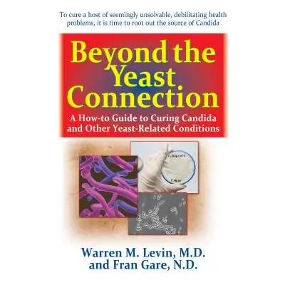 "Beyond the Yeast Connection: A How-To Guide to Curing Candida and Other Yeast-Related Condition